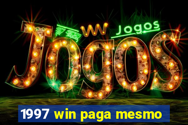 1997 win paga mesmo